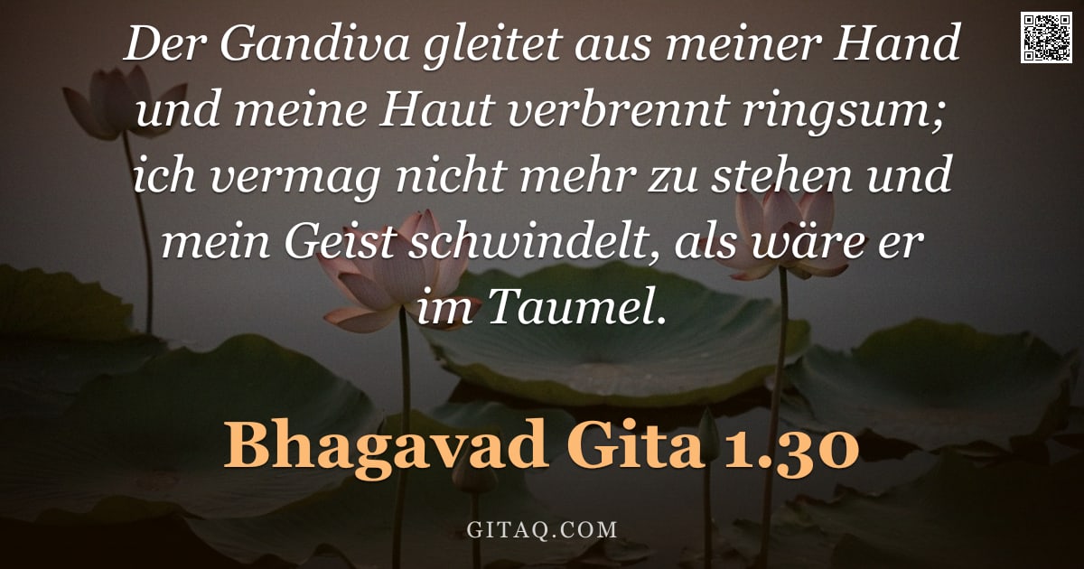 Bhagavad Gita 1.30 — "Der Gandiva gleitet aus meiner Hand und meine Haut verbrennt ringsum; ich vermag nicht mehr zu stehe"