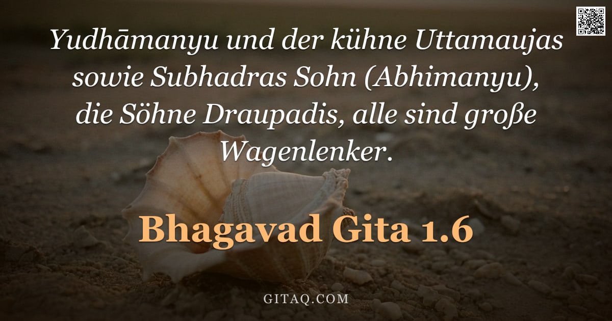 Bhagavad Gita 1.6 — "Yudhāmanyu und der kühne Uttamaujas sowie Subhadras Sohn (Abhimanyu), die Söhne Draupadis, alle sind"