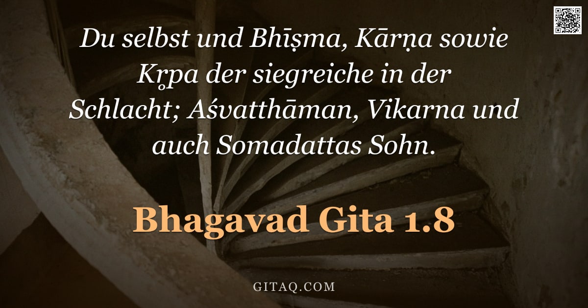 Bhagavad Gita 1.8 — "Du selbst und Bhīṣma, Kārṇa sowie Kr̥pa der siegreiche in der Schlacht; Aśvatthāman, Vikarna und auc"