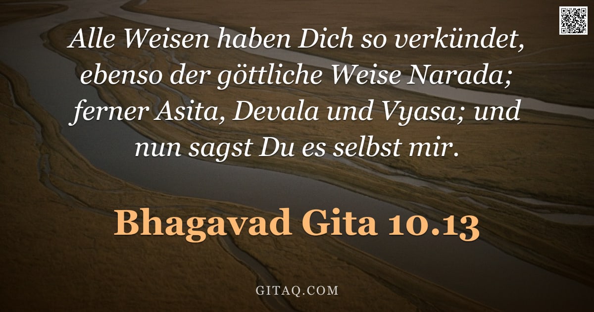 Bhagavad Gita 10.13 — "Alle Weisen haben Dich so verkündet, ebenso der göttliche Weise Narada; ferner Asita, Devala und Vya"