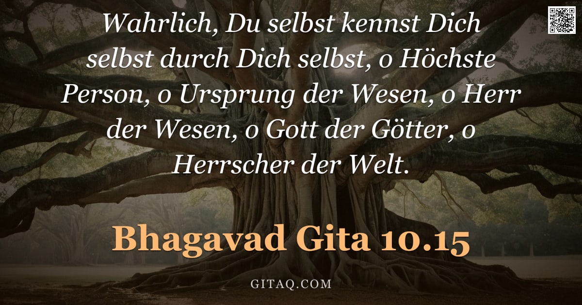 Bhagavad Gita 10.15 — "Wahrlich, Du selbst kennst Dich selbst durch Dich selbst, o Höchste Person, o Ursprung der Wesen, o "