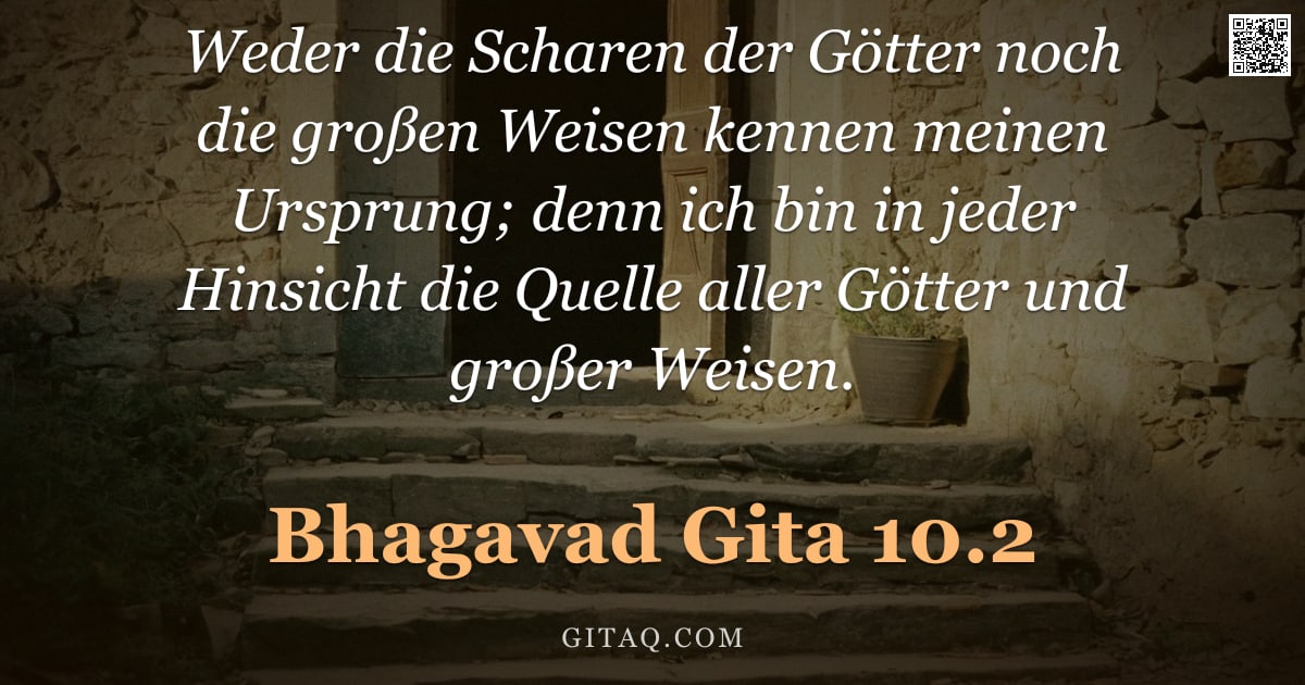 Bhagavad Gita 10.2 — "Weder die Scharen der Götter noch die großen Weisen kennen meinen Ursprung; denn ich bin in jeder Hi"