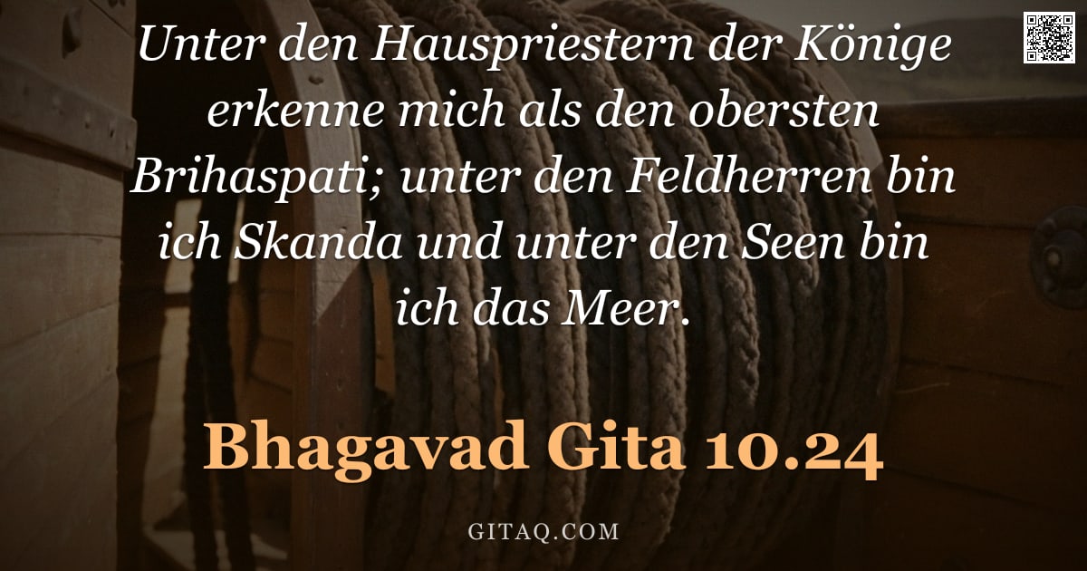 Bhagavad Gita 10.24 — "Unter den Hauspriestern der Könige erkenne mich als den obersten Brihaspati; unter den Feldherren bi"