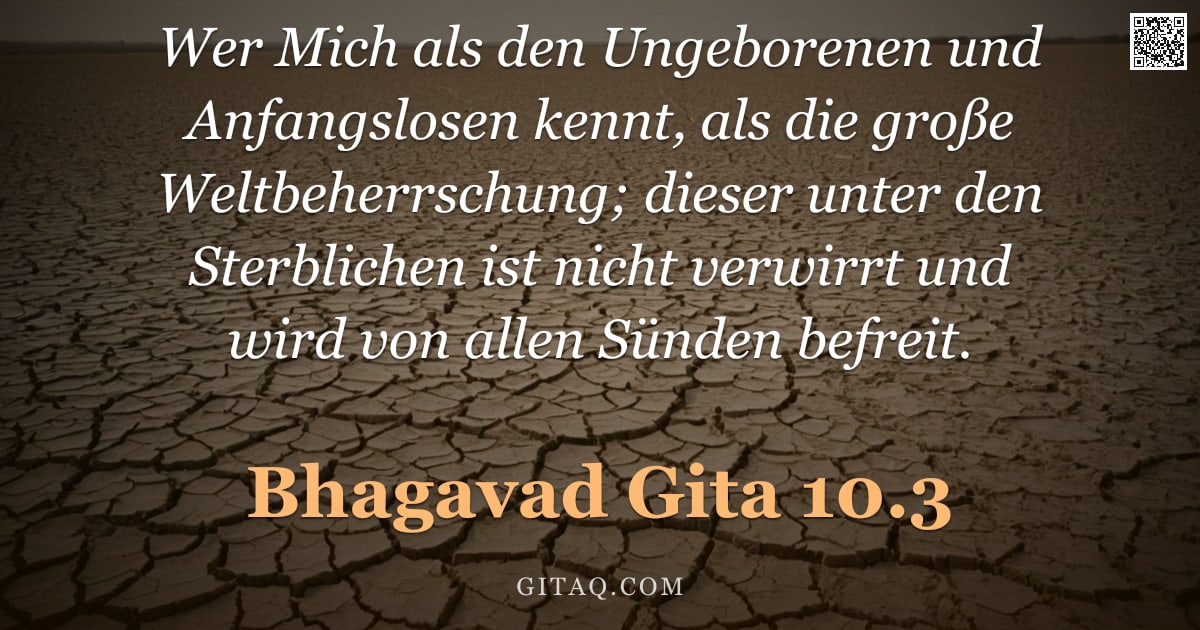 Bhagavad Gita 10.3 — "Wer Mich als den Ungeborenen und Anfangslosen kennt, als die große Weltbeherrschung; dieser unter de"