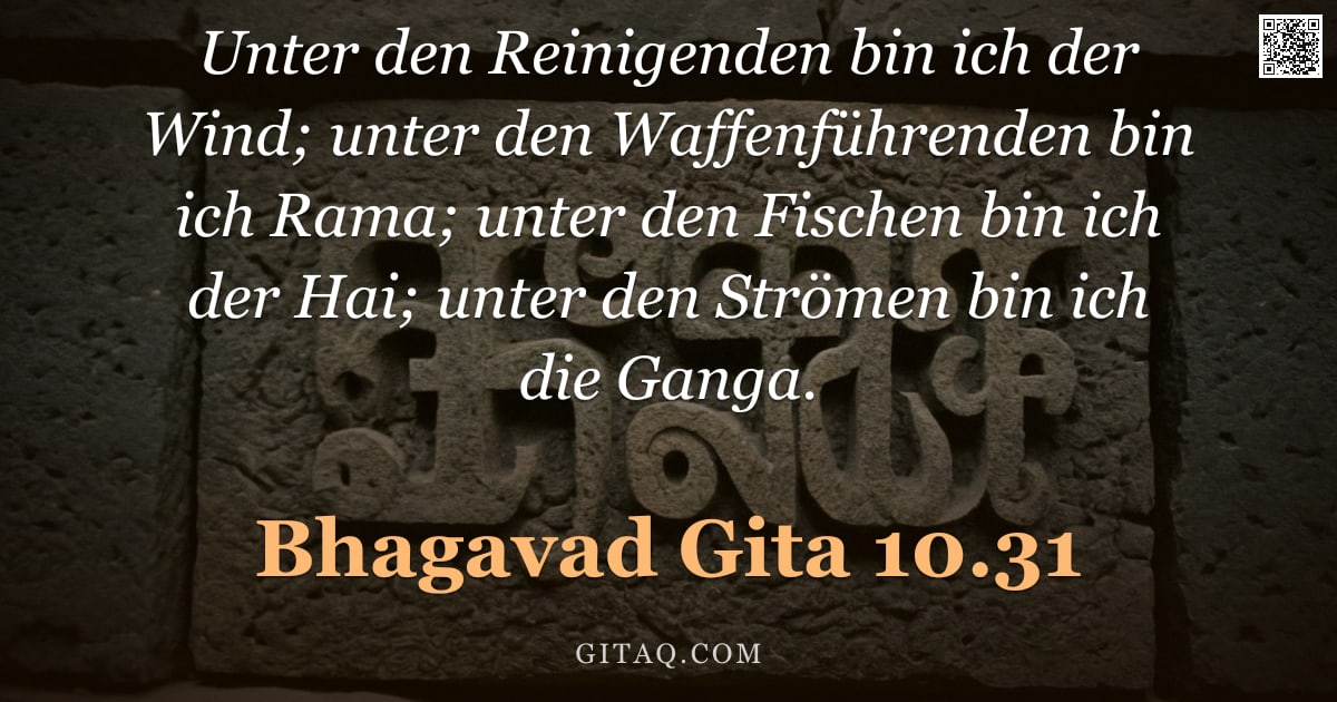 Bhagavad Gita 10.31 — "Unter den Reinigenden bin ich der Wind; unter den Waffenführenden bin ich Rama; unter den Fischen bi"