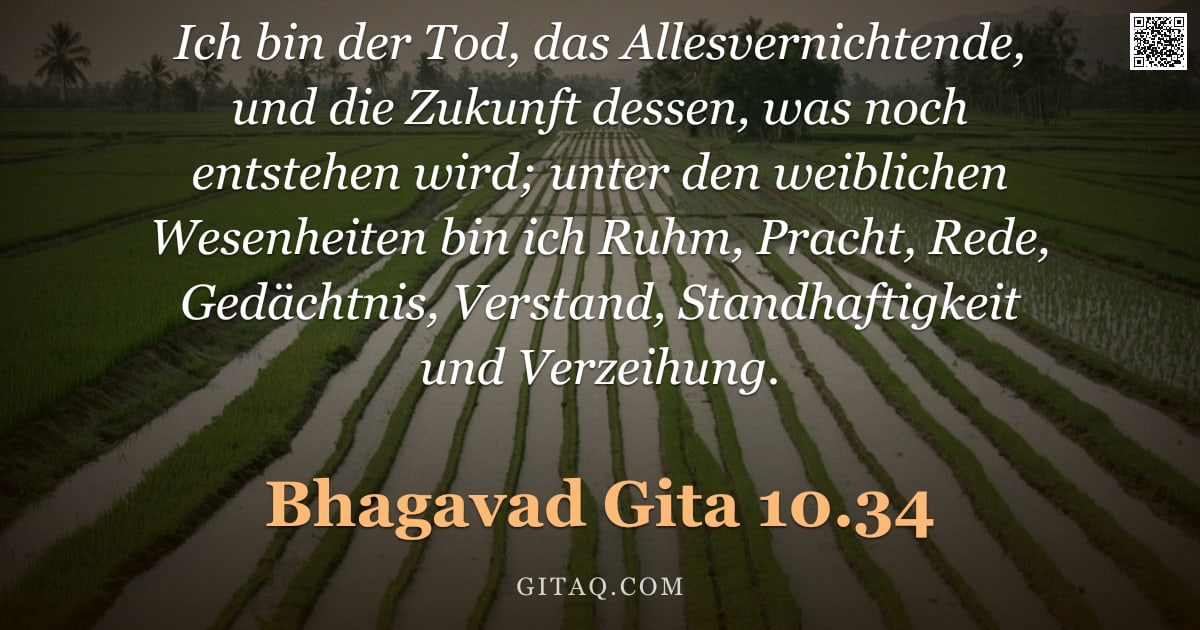 Bhagavad Gita 10.34 — "Ich bin der Tod, das Allesvernichtende, und die Zukunft dessen, was noch entstehen wird; unter den w"
