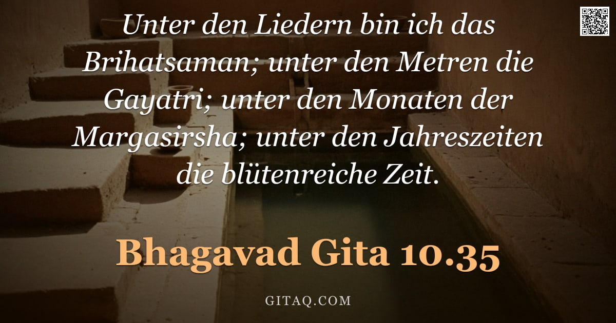 Bhagavad Gita 10.35 — "Unter den Liedern bin ich das Brihatsaman; unter den Metren die Gayatri; unter den Monaten der Marga"