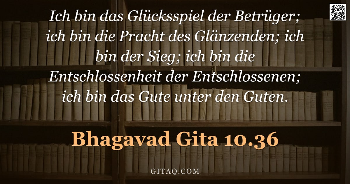 Bhagavad Gita 10.36 — "Ich bin das Glücksspiel der Betrüger; ich bin die Pracht des Glänzenden; ich bin der Sieg; ich bin d"