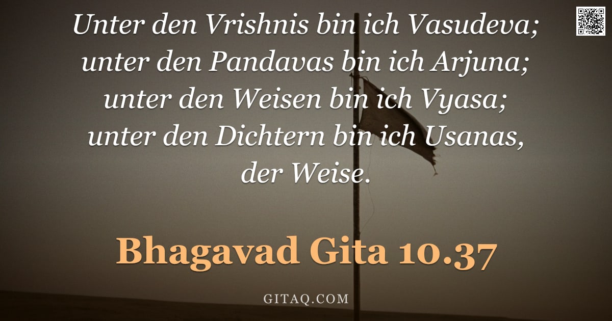 Bhagavad Gita 10.37 — "Unter den Vrishnis bin ich Vasudeva; unter den Pandavas bin ich Arjuna; unter den Weisen bin ich Vya"