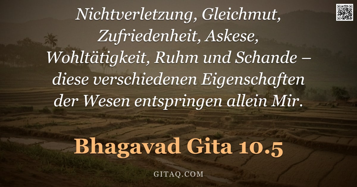 Bhagavad Gita 10.5 — "Nichtverletzung, Gleichmut, Zufriedenheit, Askese, Wohltätigkeit, Ruhm und Schande – diese verschied"