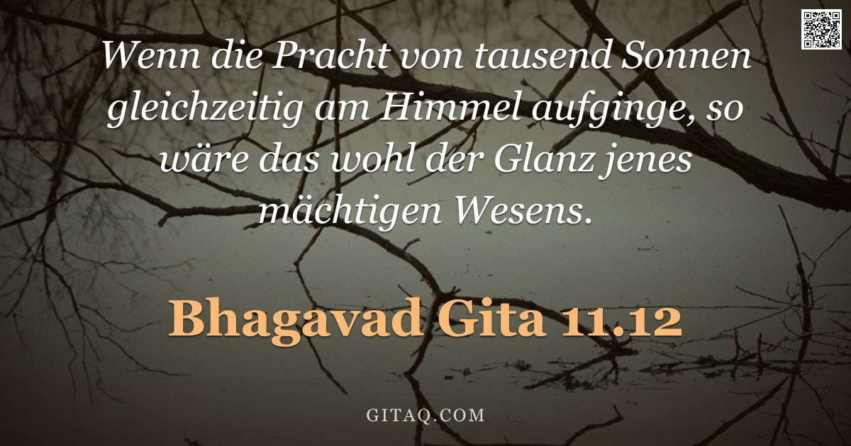 Bhagavad Gita 11.12 — "Wenn die Pracht von tausend Sonnen gleichzeitig am Himmel aufginge, so wäre das wohl der Glanz jenes"