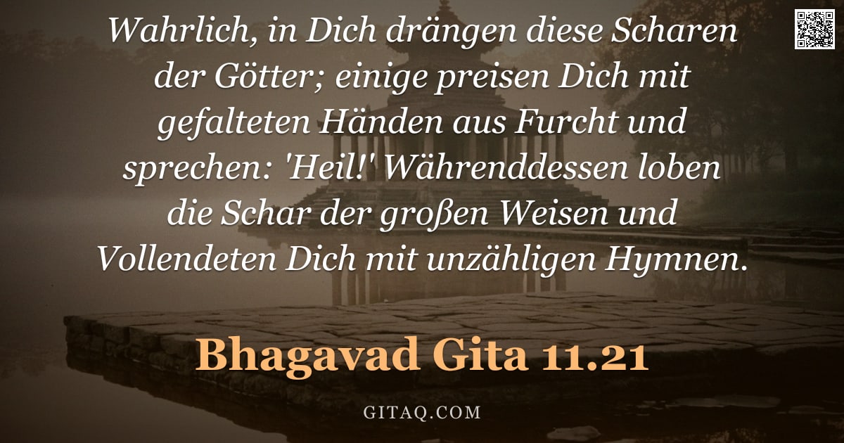 Bhagavad Gita 11.21 — "Wahrlich, in Dich drängen diese Scharen der Götter; einige preisen Dich mit gefalteten Händen aus Fu"