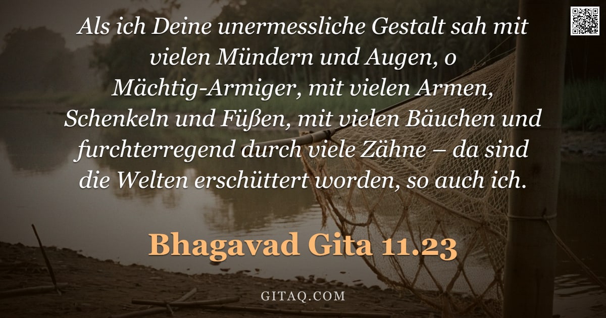 Bhagavad Gita 11.23 — "Als ich Deine unermessliche Gestalt sah mit vielen Mündern und Augen, o Mächtig-Armiger, mit vielen "