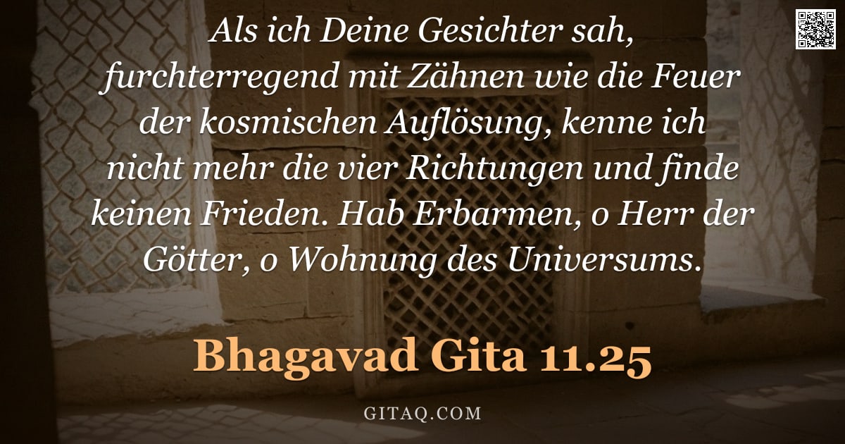 Bhagavad Gita 11.25 — "Als ich Deine Gesichter sah, furchterregend mit Zähnen wie die Feuer der kosmischen Auflösung, kenne"
