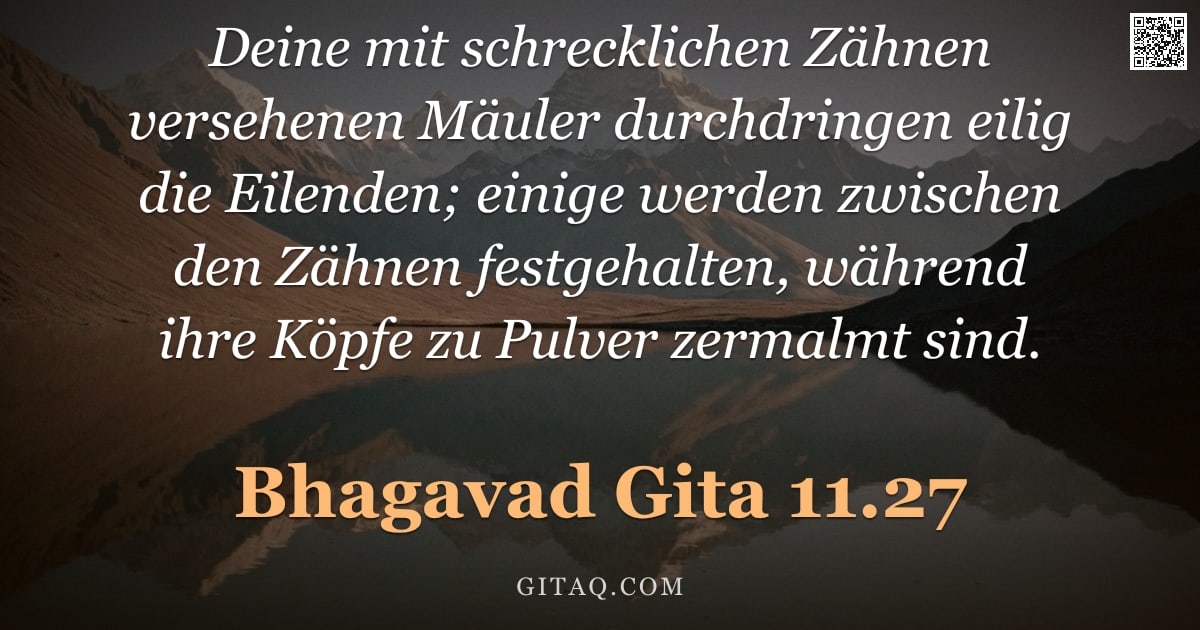 Bhagavad Gita 11.27 — "Deine mit schrecklichen Zähnen versehenen Mäuler durchdringen eilig die Eilenden; einige werden zwis"
