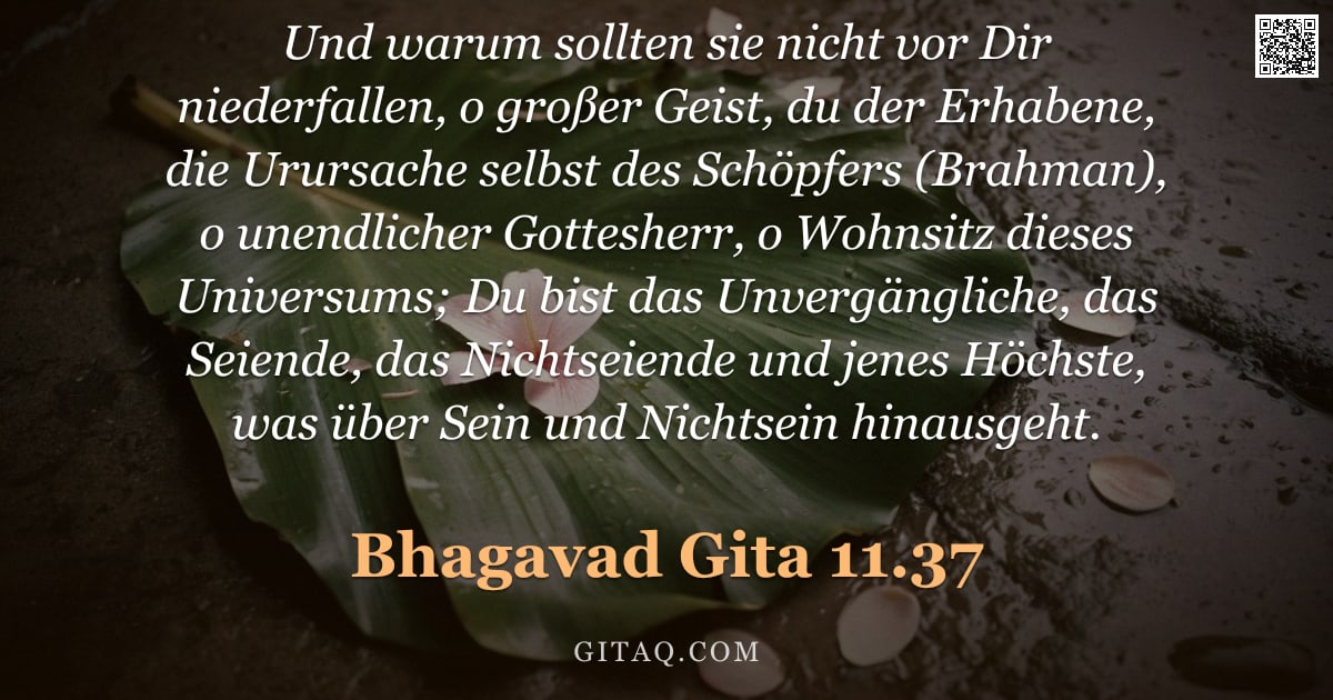 Bhagavad Gita 11.37 — "Und warum sollten sie nicht vor Dir niederfallen, o großer Geist, du der Erhabene, die Urursache sel"