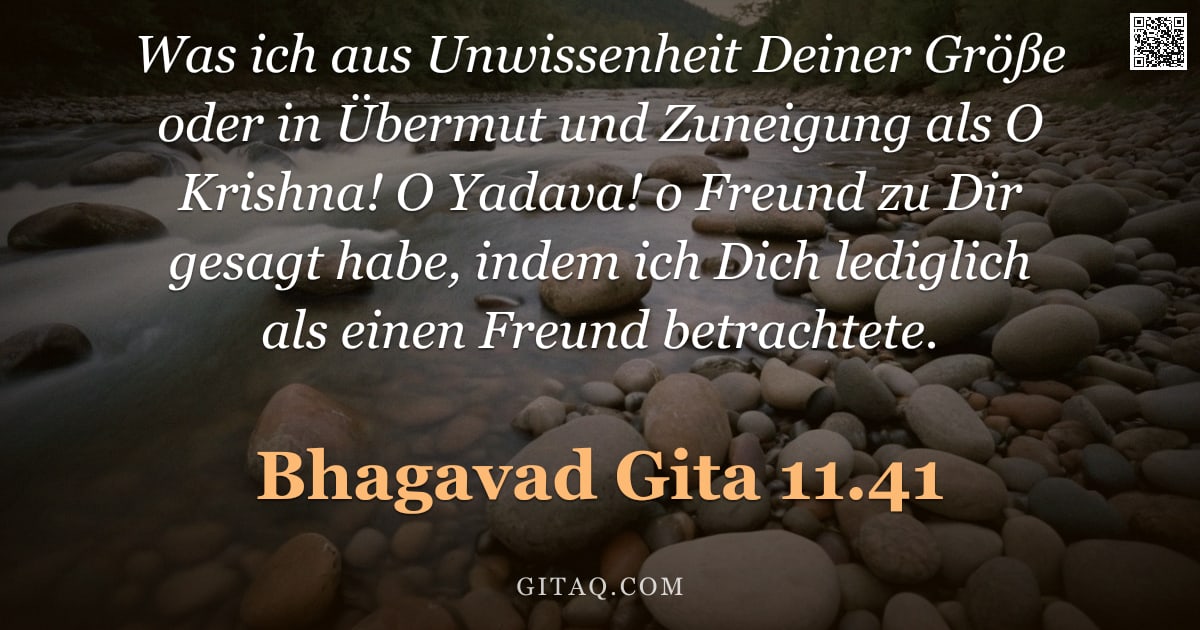 Bhagavad Gita 11.41 — "Was ich aus Unwissenheit Deiner Größe oder in Übermut und Zuneigung als O Krishna! O Yadava! o Freun"
