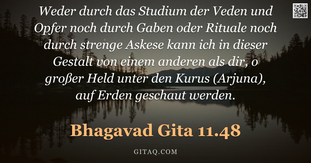 Bhagavad Gita 11.48 — "Weder durch das Studium der Veden und Opfer noch durch Gaben oder Rituale noch durch strenge Askese "