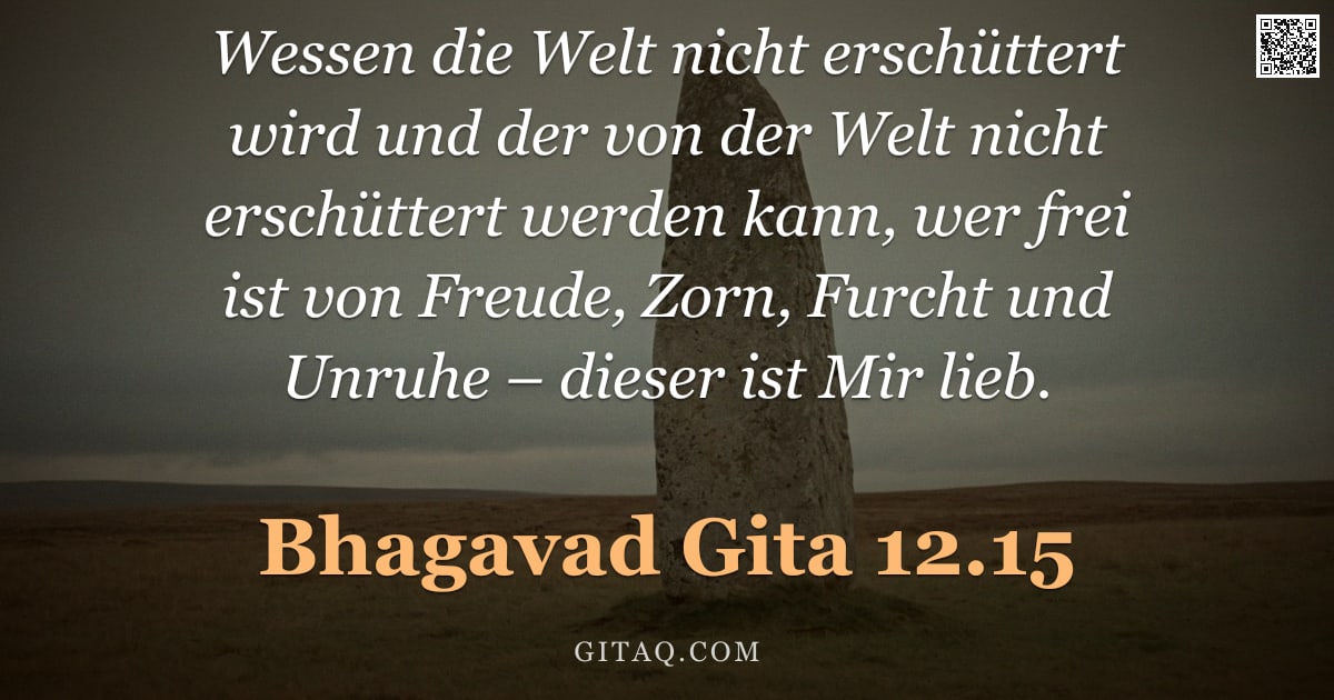 Bhagavad Gita 12.15 — "Wessen die Welt nicht erschüttert wird und der von der Welt nicht erschüttert werden kann, wer frei "