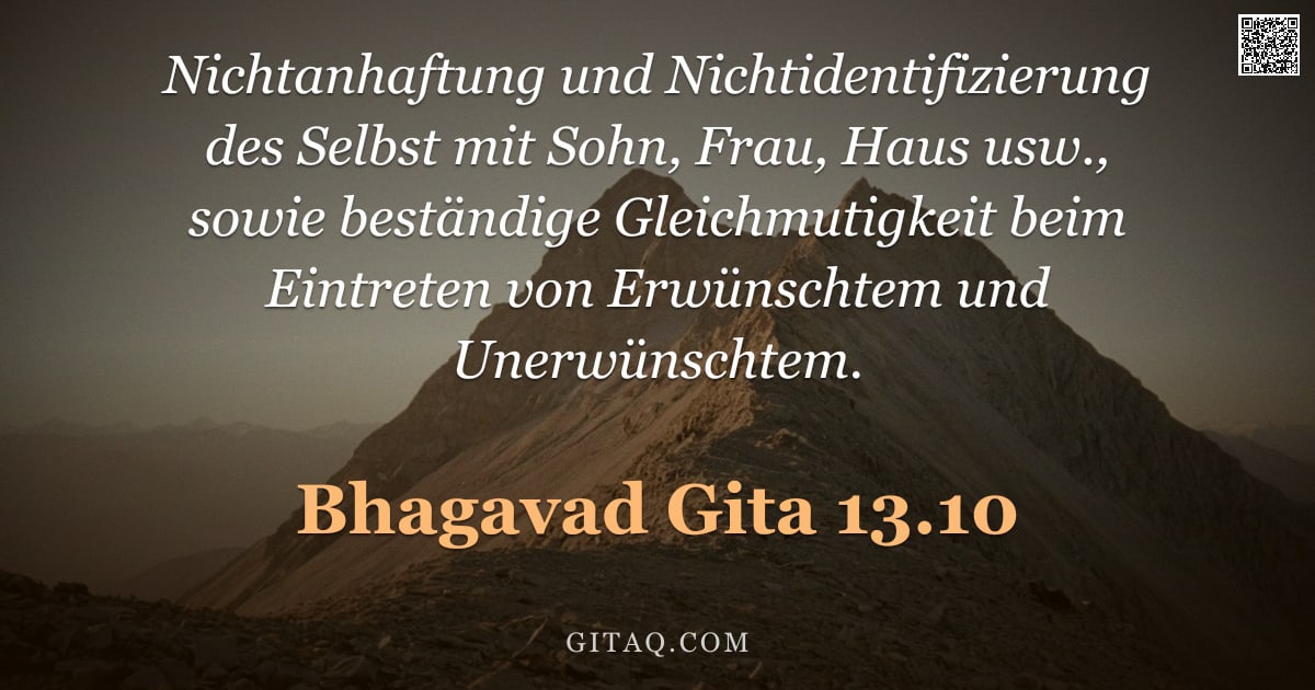 Bhagavad Gita 13.10 — "Nichtanhaftung und Nichtidentifizierung des Selbst mit Sohn, Frau, Haus usw., sowie beständige Gleic"