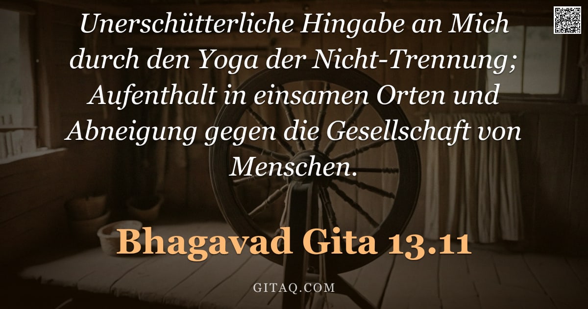 Bhagavad Gita 13.11 — "Unerschütterliche Hingabe an Mich durch den Yoga der Nicht-Trennung; Aufenthalt in einsamen Orten un"