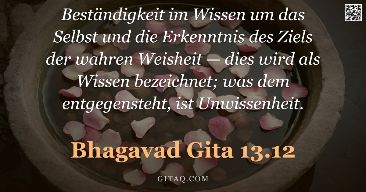 Bhagavad Gita 13.12 — "Beständigkeit im Wissen um das Selbst und die Erkenntnis des Ziels der wahren Weisheit — dies wird a"