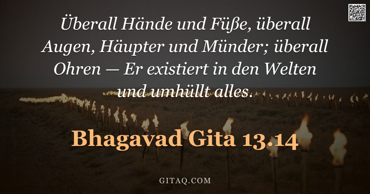 Bhagavad Gita 13.14 — "Überall Hände und Füße, überall Augen, Häupter und Münder; überall Ohren — Er existiert in den Welte"
