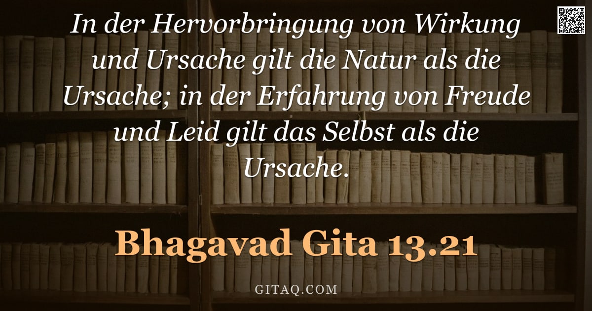 Bhagavad Gita 13.21 — "In der Hervorbringung von Wirkung und Ursache gilt die Natur als die Ursache; in der Erfahrung von F"