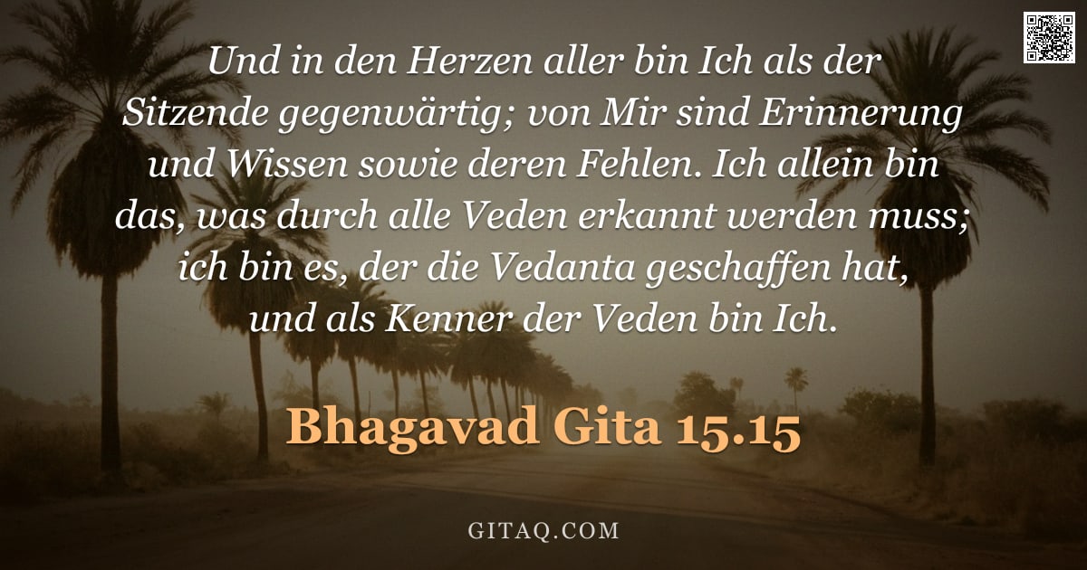 Bhagavad Gita 15.15 — "Und in den Herzen aller bin Ich als der Sitzende gegenwärtig; von Mir sind Erinnerung und Wissen sow"