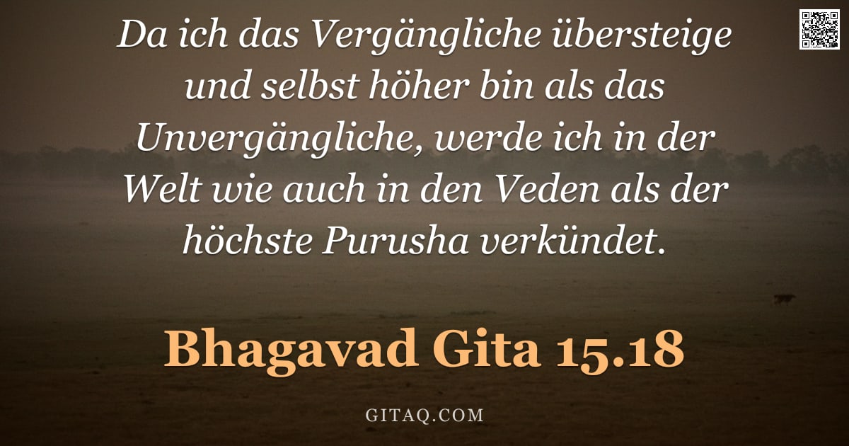 Bhagavad Gita 15.18 — "Da ich das Vergängliche übersteige und selbst höher bin als das Unvergängliche, werde ich in der Wel"