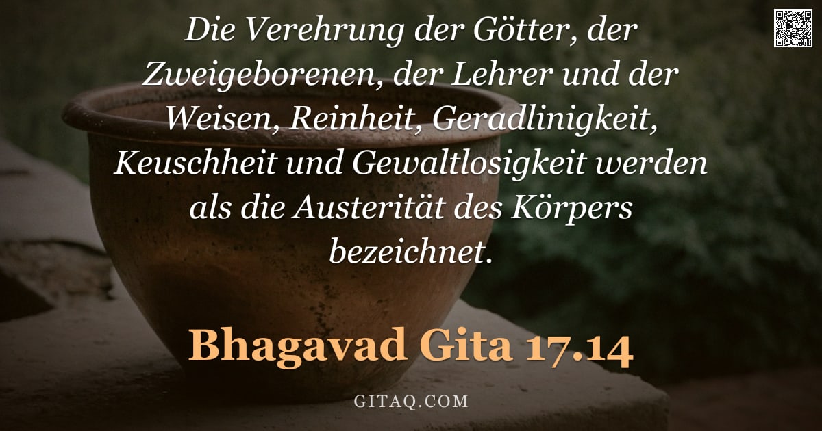 Bhagavad Gita 17.14 — "Die Verehrung der Götter, der Zweigeborenen, der Lehrer und der Weisen, Reinheit, Geradlinigkeit, Ke"