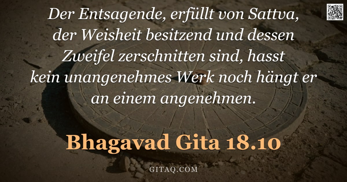 Bhagavad Gita 18.10 — "Der Entsagende, erfüllt von Sattva, der Weisheit besitzend und dessen Zweifel zerschnitten sind, has"