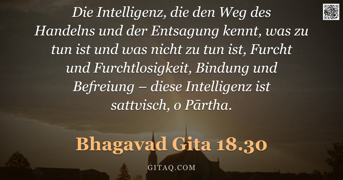 Bhagavad Gita 18.30 — "Die Intelligenz, die den Weg des Handelns und der Entsagung kennt, was zu tun ist und was nicht zu t"