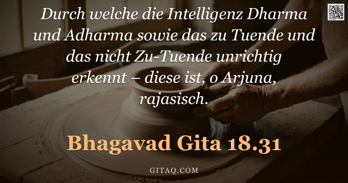 Bhagavad Gita 18.31 — "Durch welche die Intelligenz Dharma und Adharma sowie das zu Tuende und das nicht Zu-Tuende unrichti"