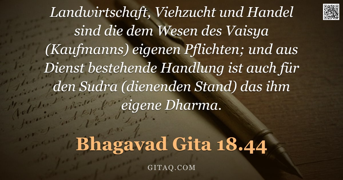 Bhagavad Gita 18.44 — "Landwirtschaft, Viehzucht und Handel sind die dem Wesen des Vaisya (Kaufmanns) eigenen Pflichten; un"