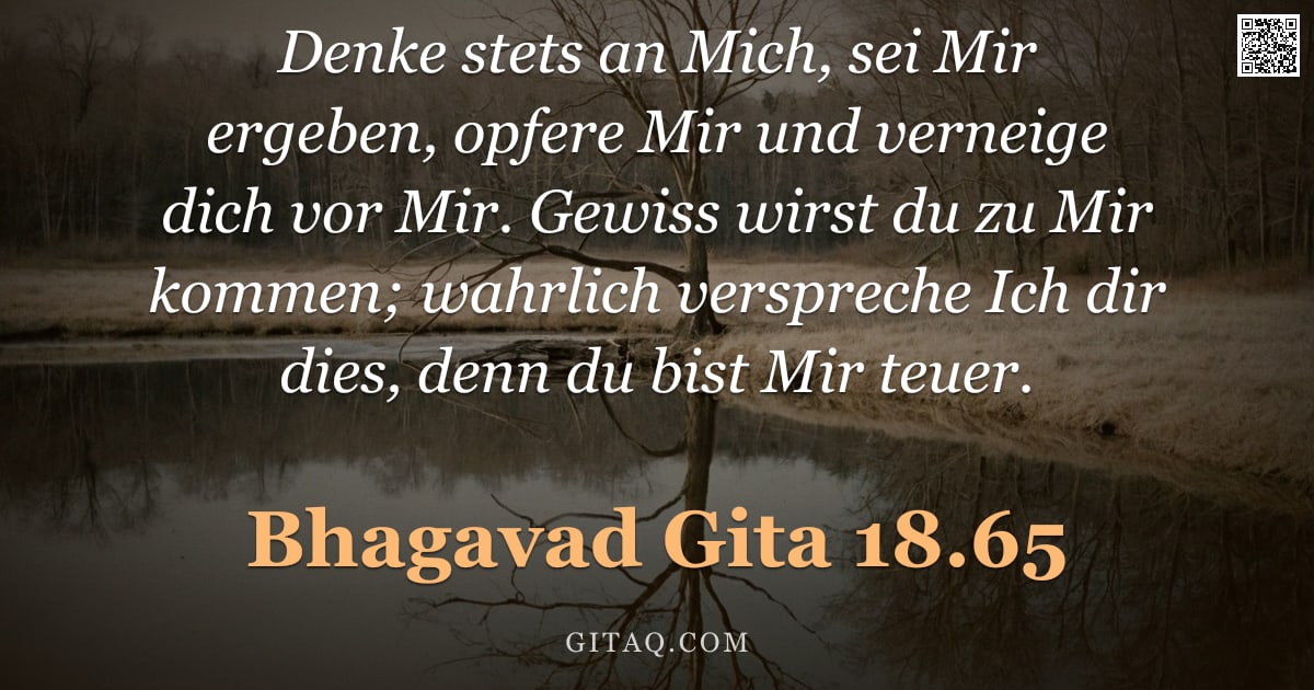 Bhagavad Gita 18.65 — "Denke stets an Mich, sei Mir ergeben, opfere Mir und verneige dich vor Mir. Gewiss wirst du zu Mir k"