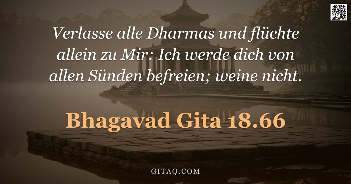 Bhagavad Gita 18.66 — "Verlasse alle Dharmas und flüchte allein zu Mir: Ich werde dich von allen Sünden befreien; weine nic"