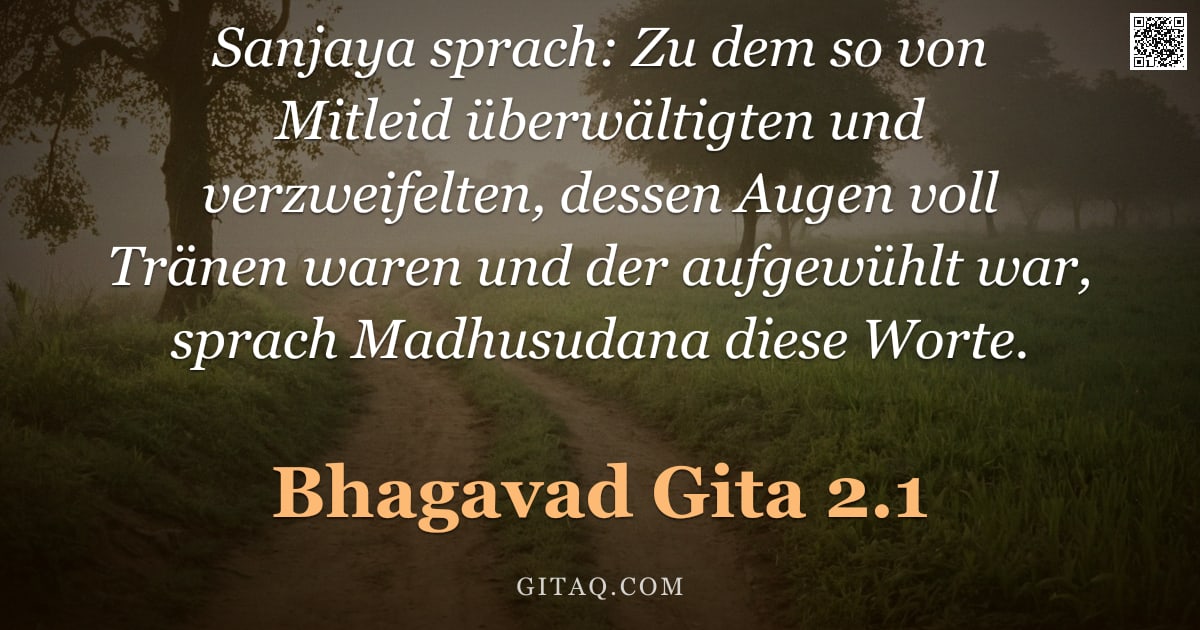 Bhagavad Gita 2.1 — "Sanjaya sprach: Zu dem so von Mitleid überwältigten und verzweifelten, dessen Augen voll Tränen ware"