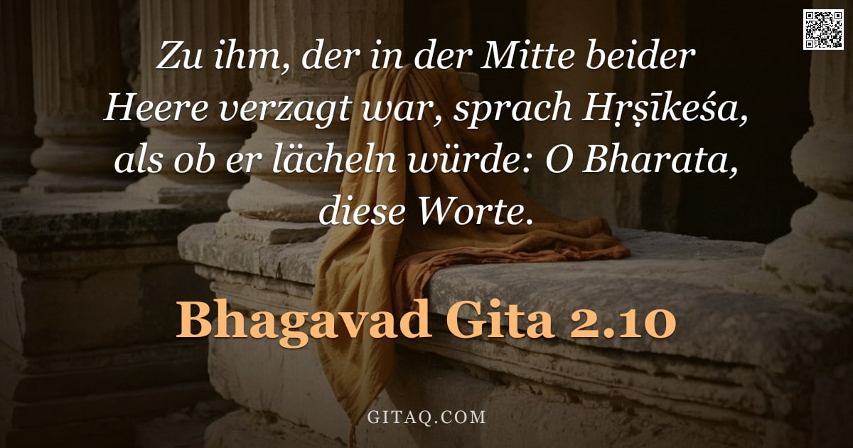 Bhagavad Gita 2.10 — "Zu ihm, der in der Mitte beider Heere verzagt war, sprach Hṛṣīkeśa, als ob er lächeln würde: O Bhara"