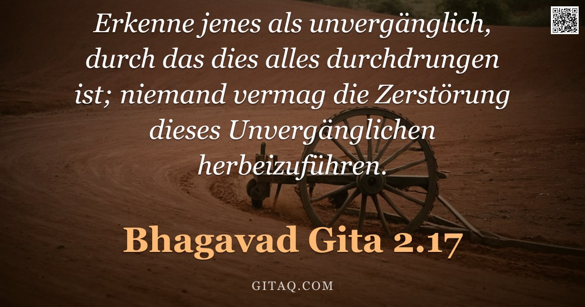 Bhagavad Gita 2.17 — "Erkenne jenes als unvergänglich, durch das dies alles durchdrungen ist; niemand vermag die Zerstörun"