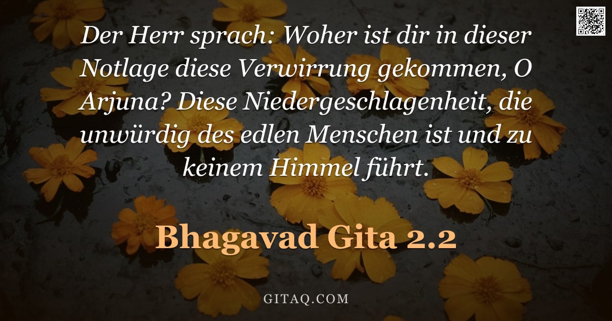 Bhagavad Gita 2.2 — "Der Herr sprach: Woher ist dir in dieser Notlage diese Verwirrung gekommen, O Arjuna? Diese Niederge"