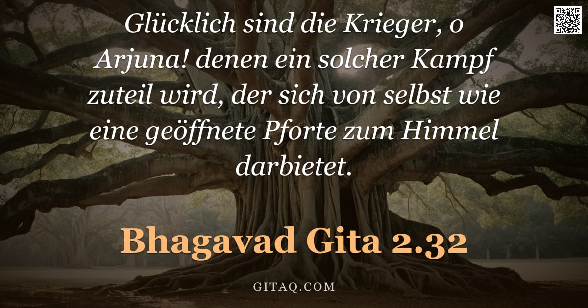 Bhagavad Gita 2.32 — "Glücklich sind die Krieger, o Arjuna! denen ein solcher Kampf zuteil wird, der sich von selbst wie e"