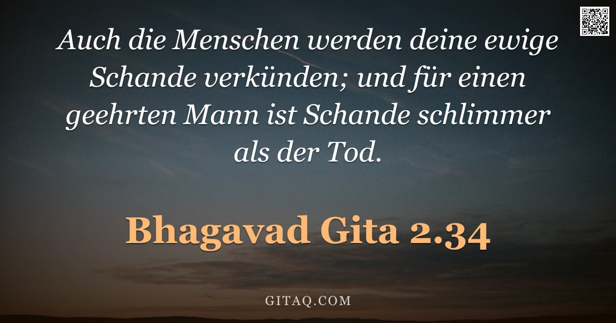 Bhagavad Gita 2.34 — "Auch die Menschen werden deine ewige Schande verkünden; und für einen geehrten Mann ist Schande schl"