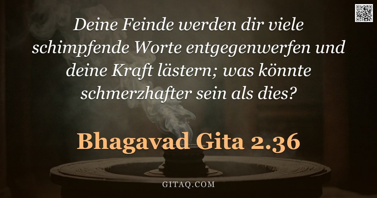 Bhagavad Gita 2.36 — "Deine Feinde werden dir viele schimpfende Worte entgegenwerfen und deine Kraft lästern; was könnte s"