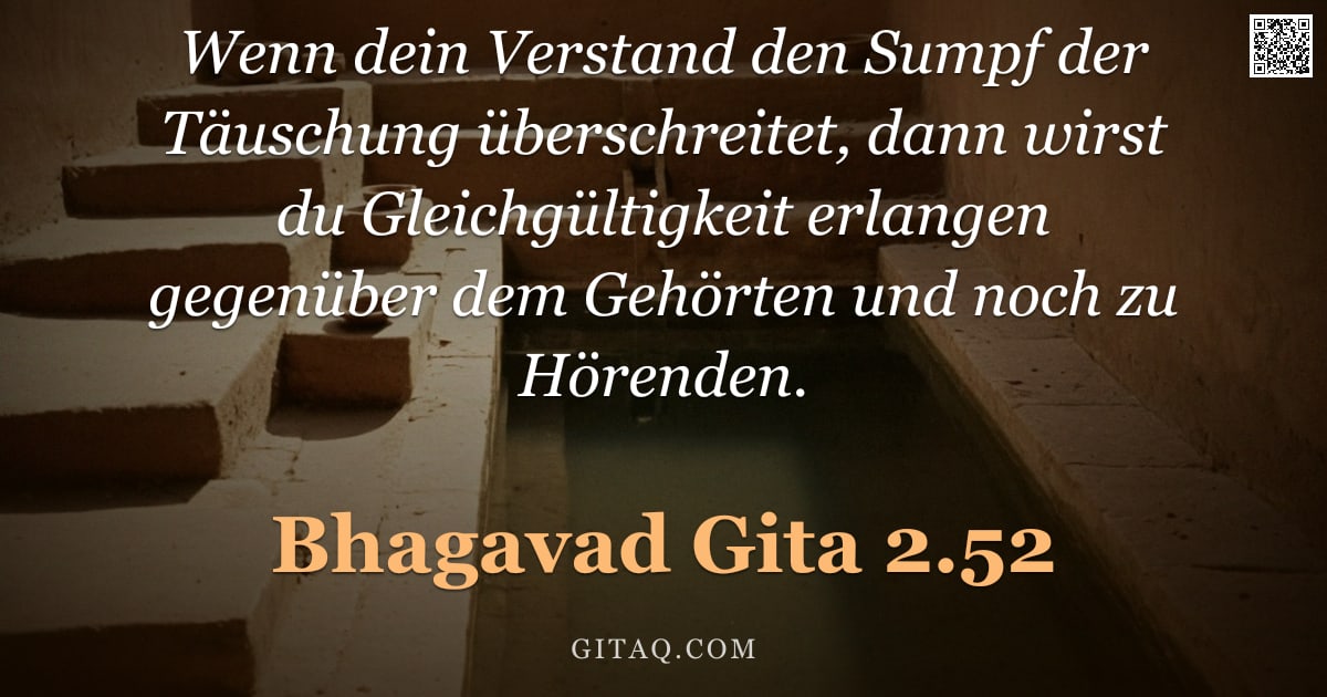 Bhagavad Gita 2.52 — "Wenn dein Verstand den Sumpf der Täuschung überschreitet, dann wirst du Gleichgültigkeit erlangen ge"