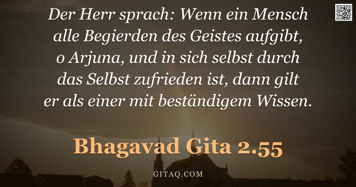 Bhagavad Gita 2.55 — "Der Herr sprach: Wenn ein Mensch alle Begierden des Geistes aufgibt, o Arjuna, und in sich selbst du"