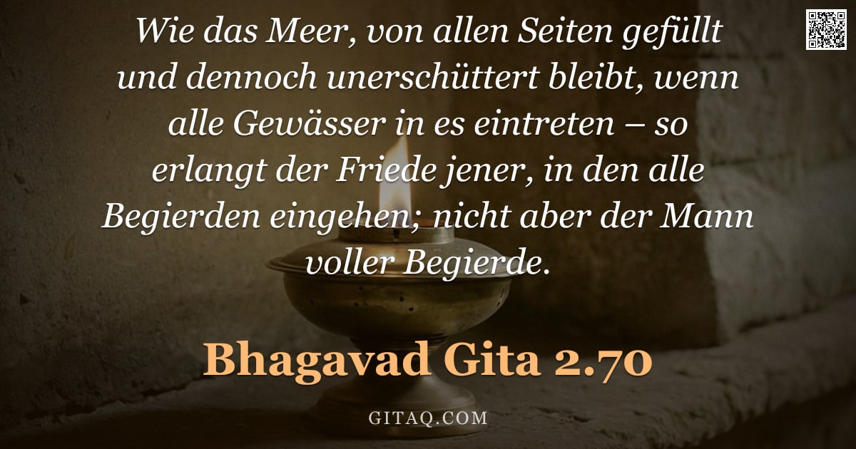 Bhagavad Gita 2.70 — "Wie das Meer, von allen Seiten gefüllt und dennoch unerschüttert bleibt, wenn alle Gewässer in es ei"