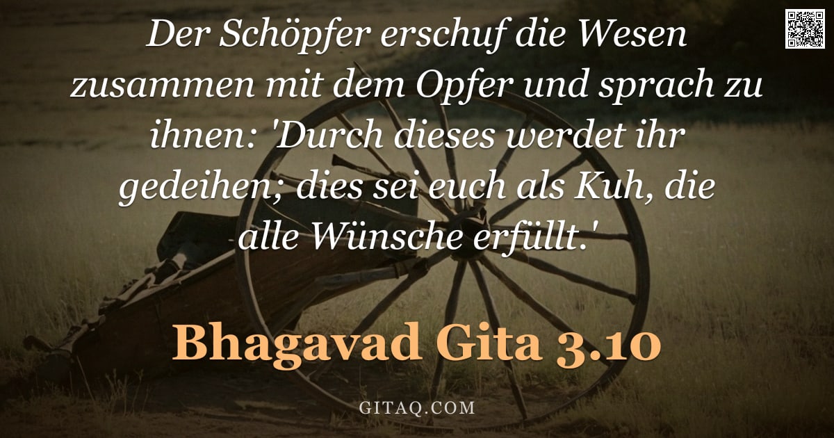 Bhagavad Gita 3.10 — "Der Schöpfer erschuf die Wesen zusammen mit dem Opfer und sprach zu ihnen: 'Durch dieses werdet ihr "