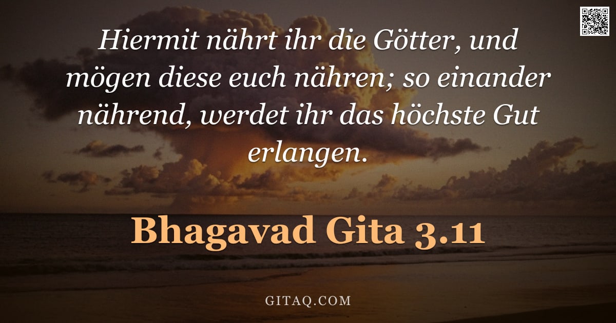 Bhagavad Gita 3.11 — "Hiermit nährt ihr die Götter, und mögen diese euch nähren; so einander nährend, werdet ihr das höchs"