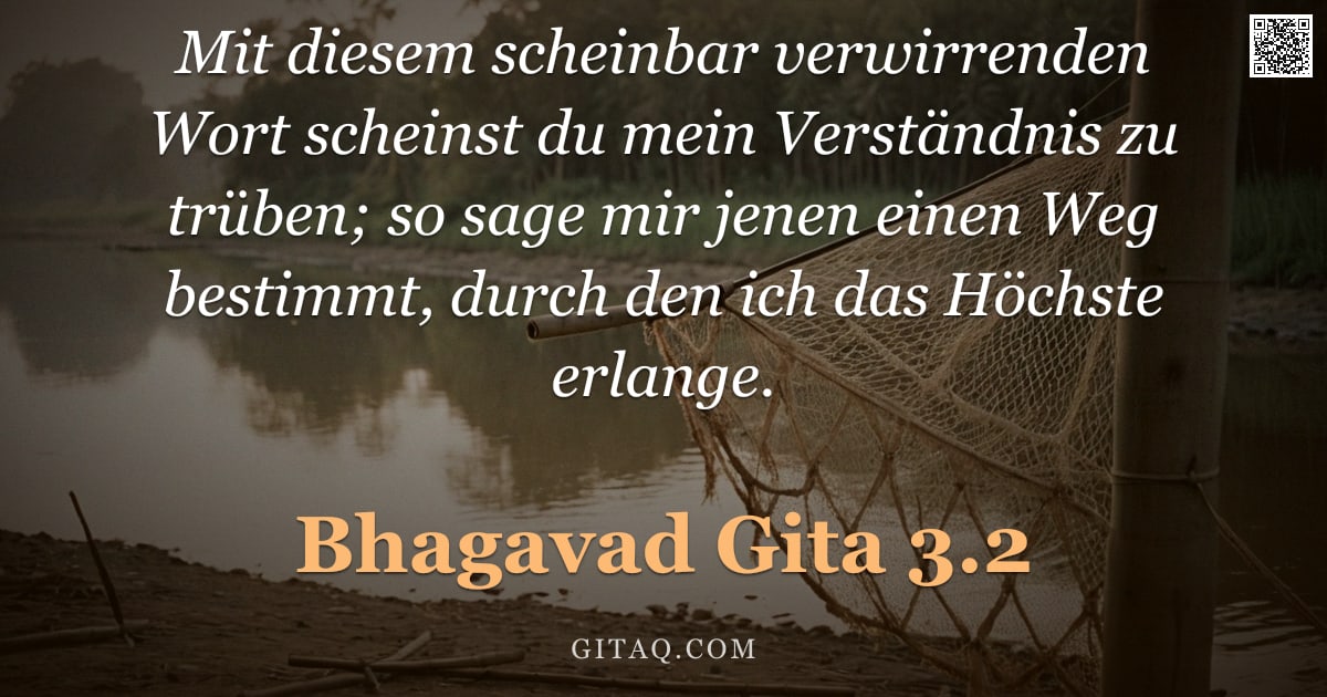 Bhagavad Gita 3.2 — "Mit diesem scheinbar verwirrenden Wort scheinst du mein Verständnis zu trüben; so sage mir jenen ein"